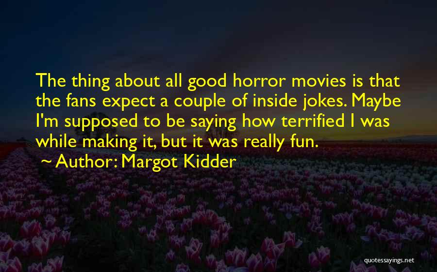 Inside Jokes Quotes By Margot Kidder