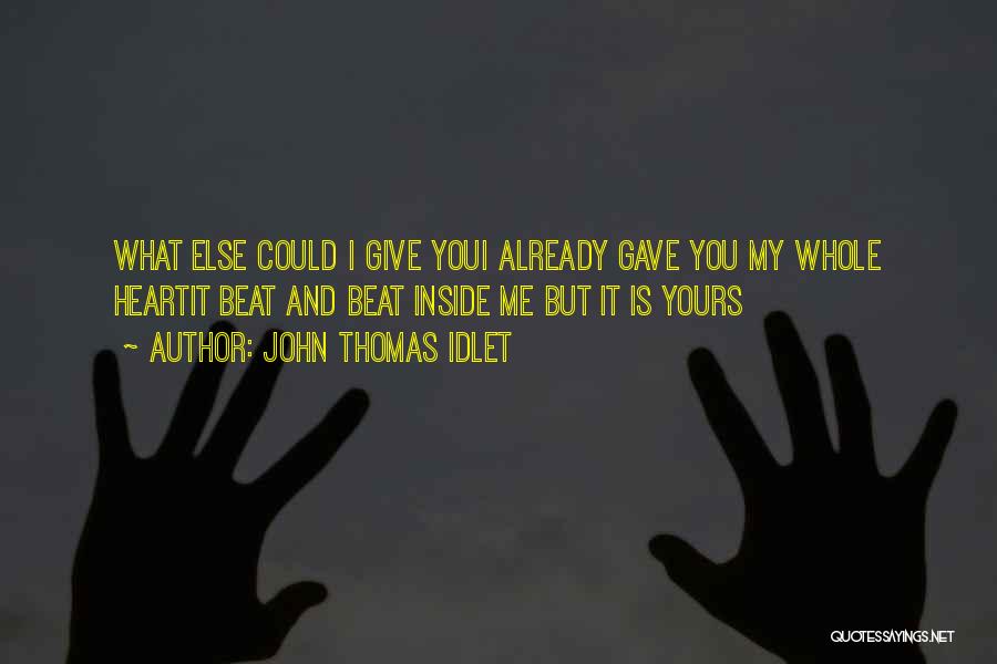 Inside My Heart Is You Quotes By John Thomas Idlet
