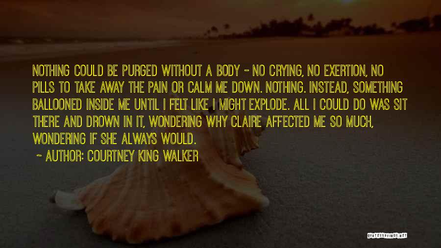 Inside Pain Quotes By Courtney King Walker