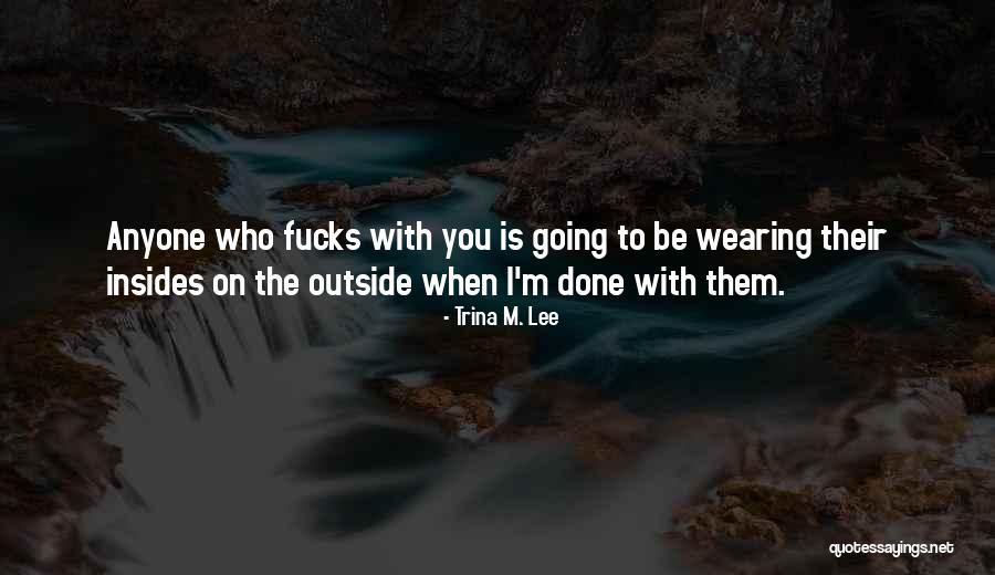 Insides Quotes By Trina M. Lee Insides Quotes By Trina M. Lee