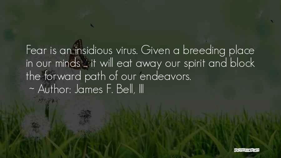 Insidious Quotes By James F. Bell, III