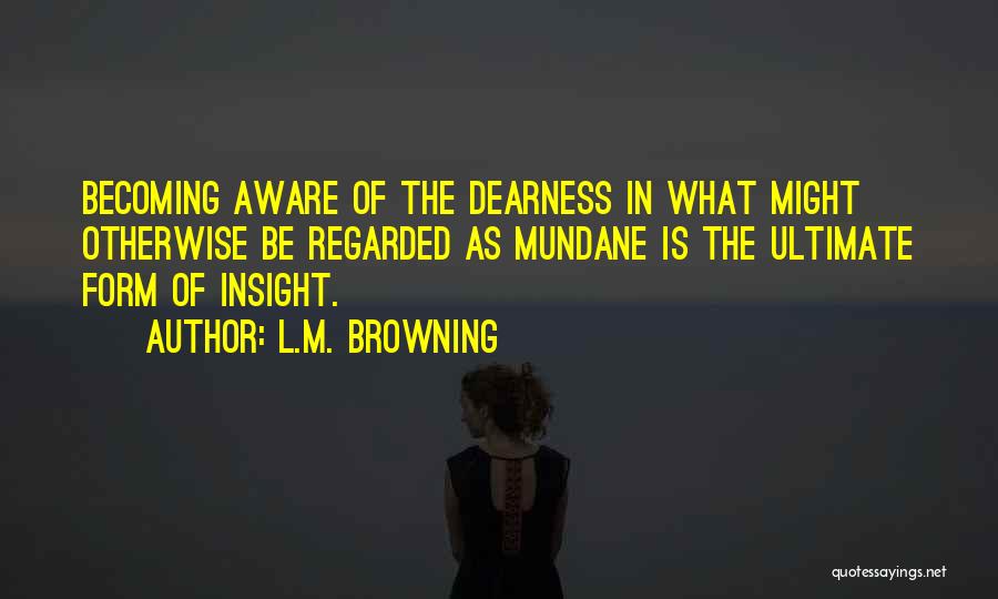 Insight Meditation Quotes By L.M. Browning