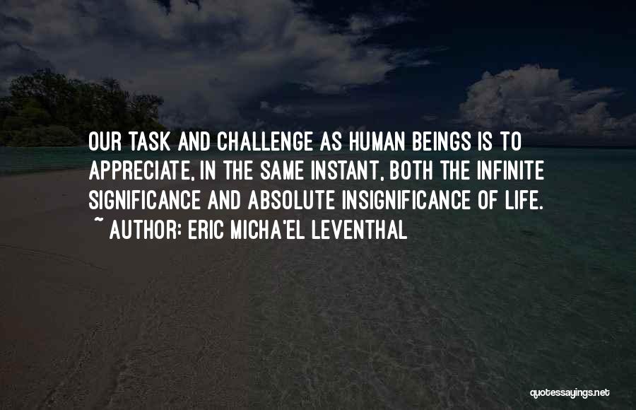 Insignificance Of Life Quotes By Eric Micha'el Leventhal
