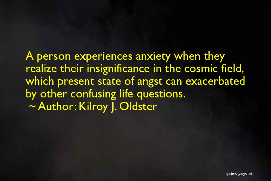 Insignificance Of Life Quotes By Kilroy J. Oldster