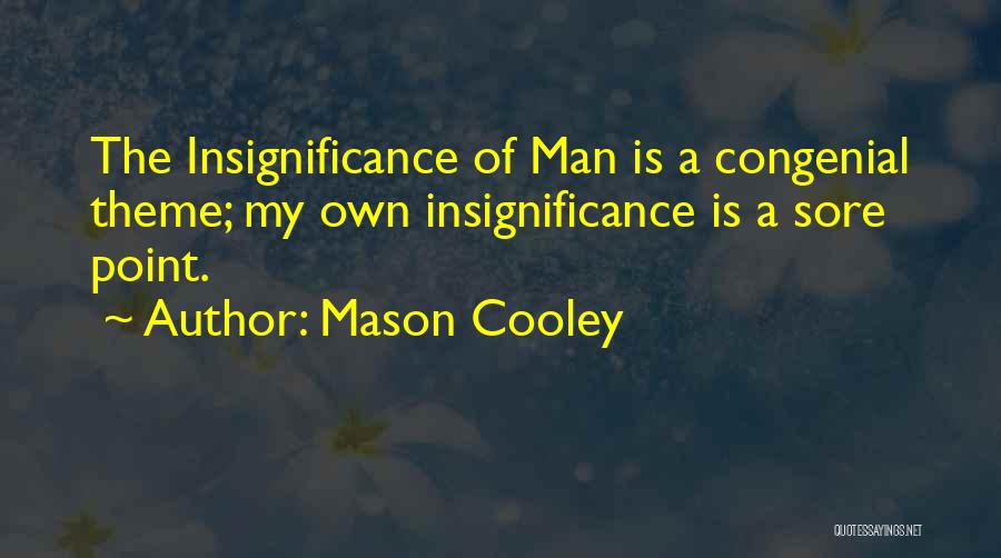 Insignificance Of Life Quotes By Mason Cooley