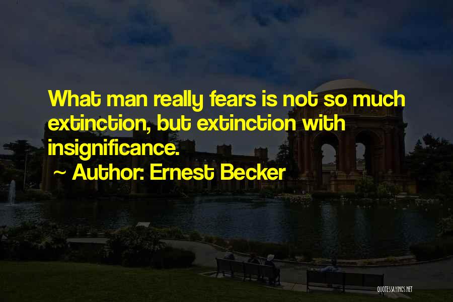 Insignificance Quotes By Ernest Becker