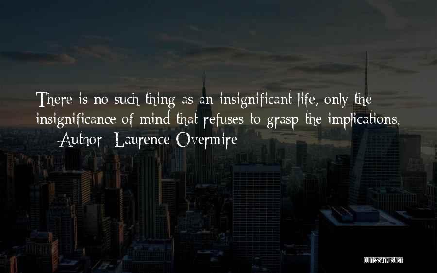 Insignificance Quotes By Laurence Overmire