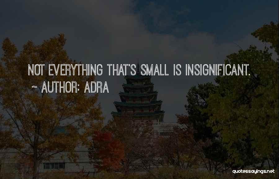 Insignificant Quotes By Adra