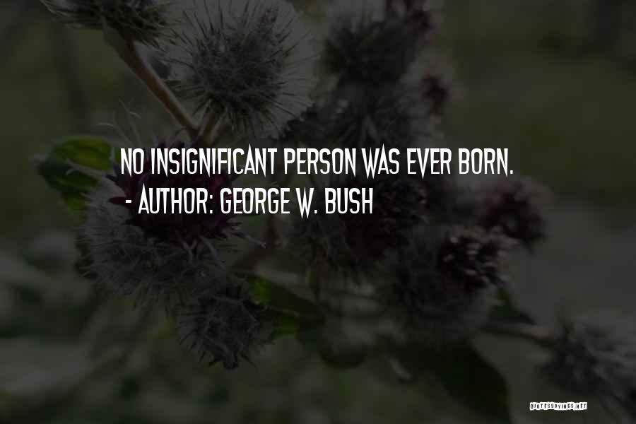 Insignificant Quotes By George W. Bush