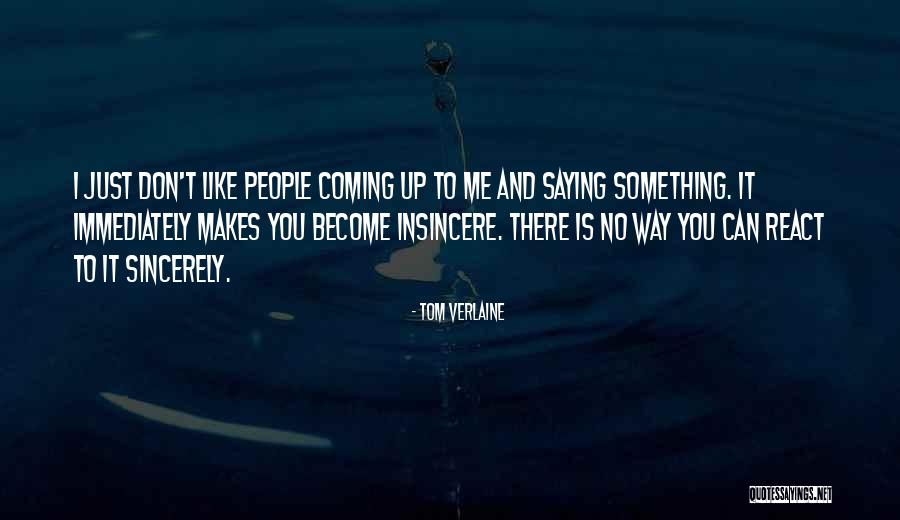Insincere Quotes By Tom Verlaine Insincere Quotes By Tom Verlaine