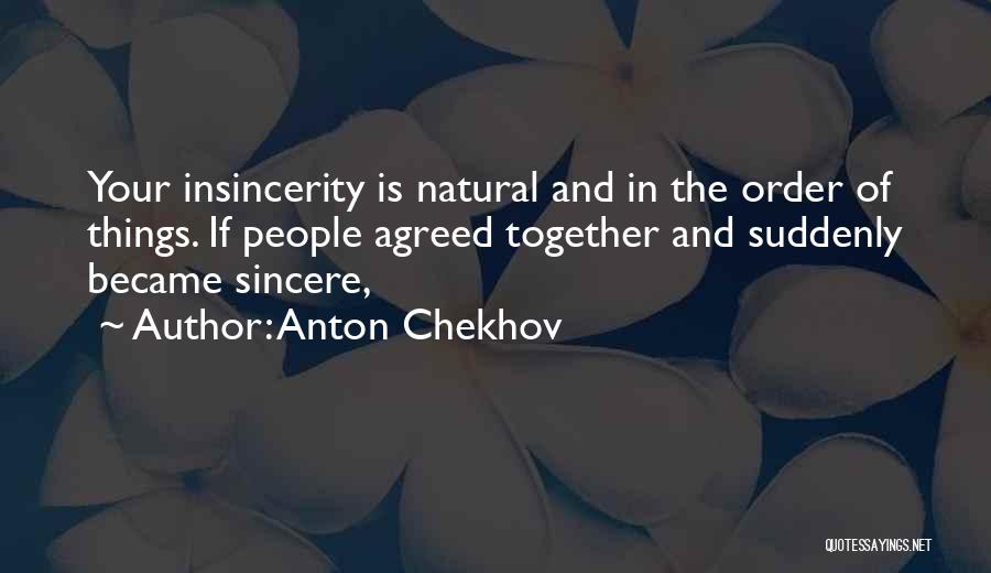 Insincerity Quotes By Anton Chekhov