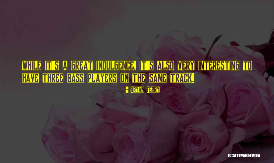 Insineratehymn Quotes By Bryan Ferry Insineratehymn Quotes By Bryan Ferry