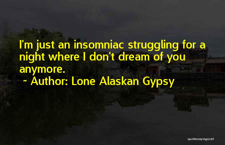 Insomniac Quotes By Lone Alaskan Gypsy
