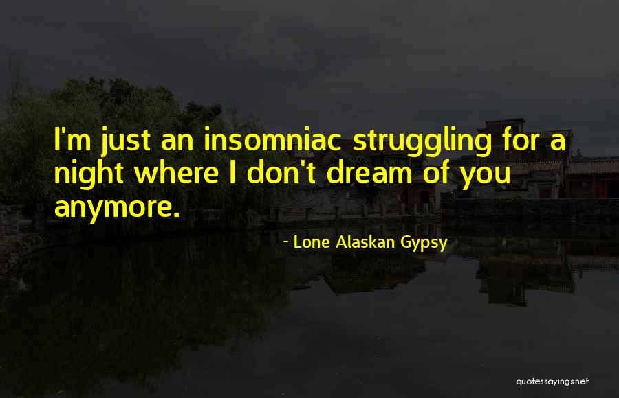 Insomniac Quotes By Lone Alaskan Gypsy