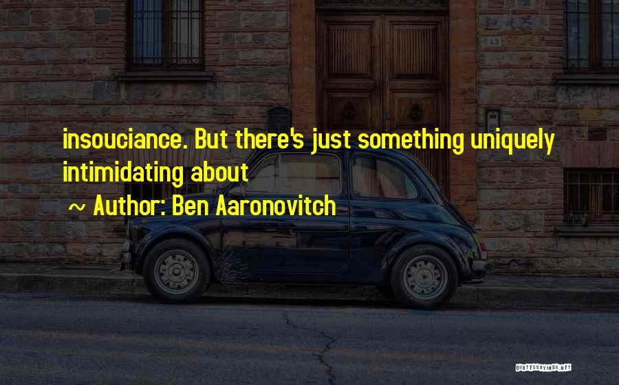 Insouciance Quotes By Ben Aaronovitch