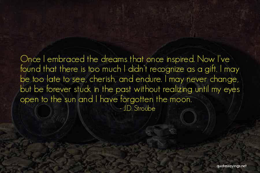 Inspiration And Change Quotes By J.D. Stroube Inspiration And Change Quotes By J.D. Stroube