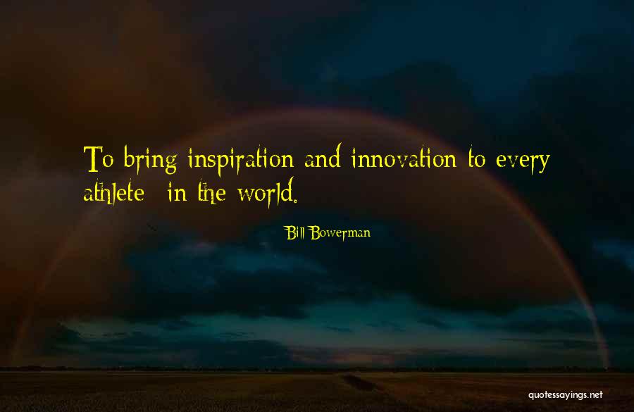 Inspiration And Innovation Quotes By Bill Bowerman Inspiration And Innovation Quotes By Bill Bowerman