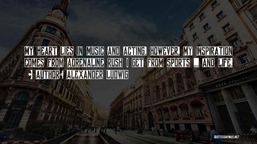 Inspiration And Life Quotes By Alexander Ludwig Inspiration And Life Quotes By Alexander Ludwig