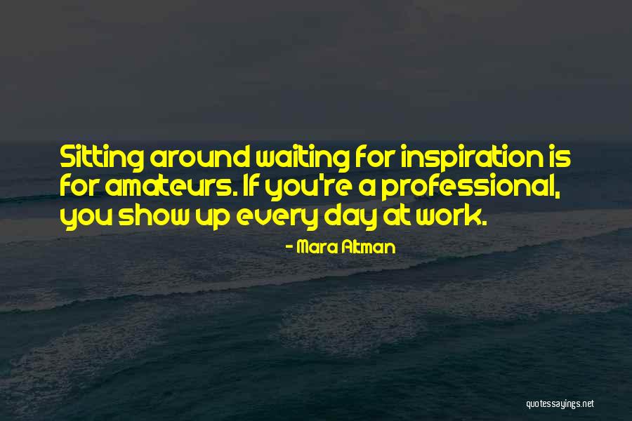 Inspiration At Work Quotes By Mara Altman