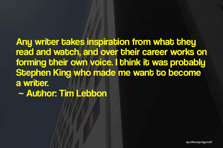 Inspiration Comes From Within Quotes By Tim Lebbon