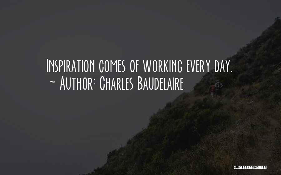 Inspiration Comes Quotes By Charles Baudelaire