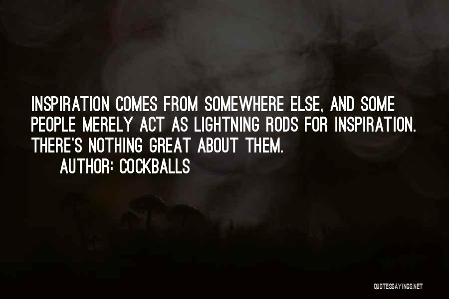 Inspiration Comes Quotes By Cockballs