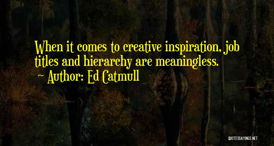 Inspiration Comes Quotes By Ed Catmull