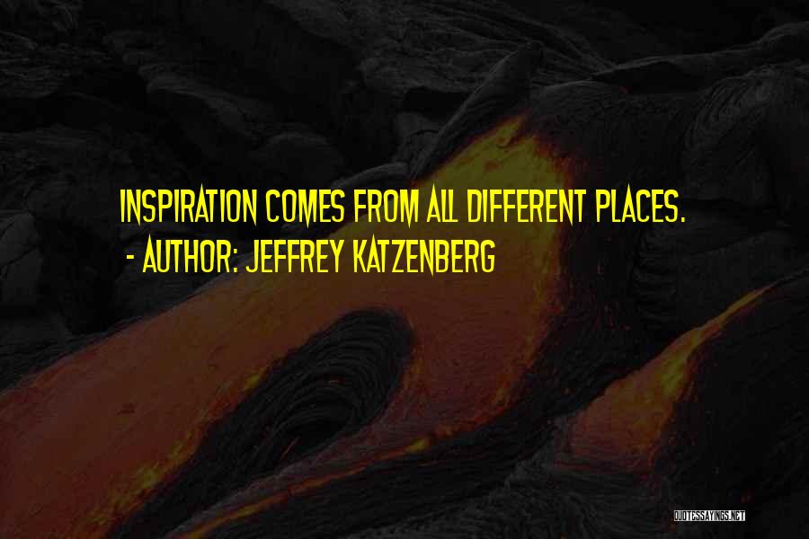 Inspiration Comes Quotes By Jeffrey Katzenberg