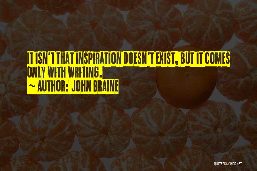 Inspiration Comes Quotes By John Braine