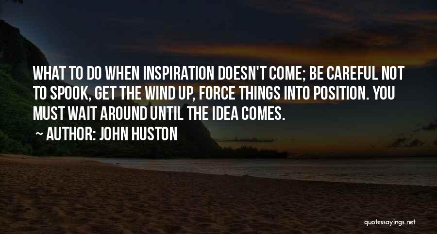 Inspiration Comes Quotes By John Huston