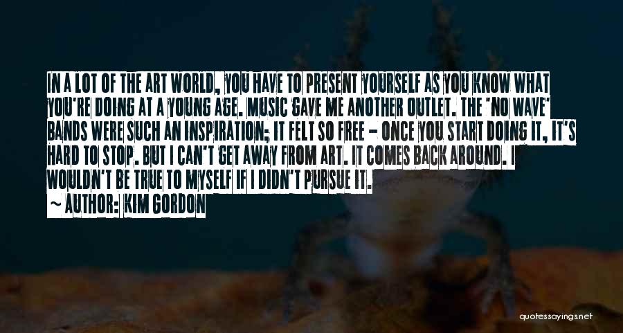 Inspiration Comes Quotes By Kim Gordon