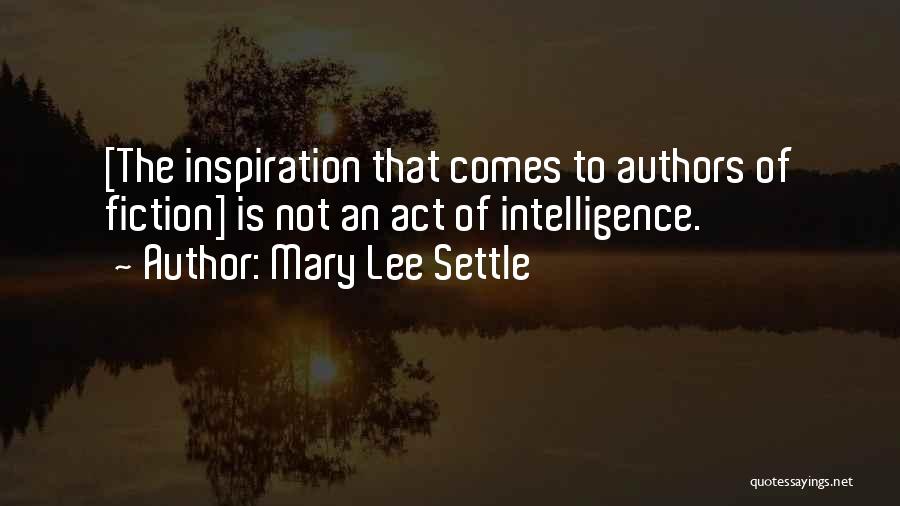 Inspiration Comes Quotes By Mary Lee Settle