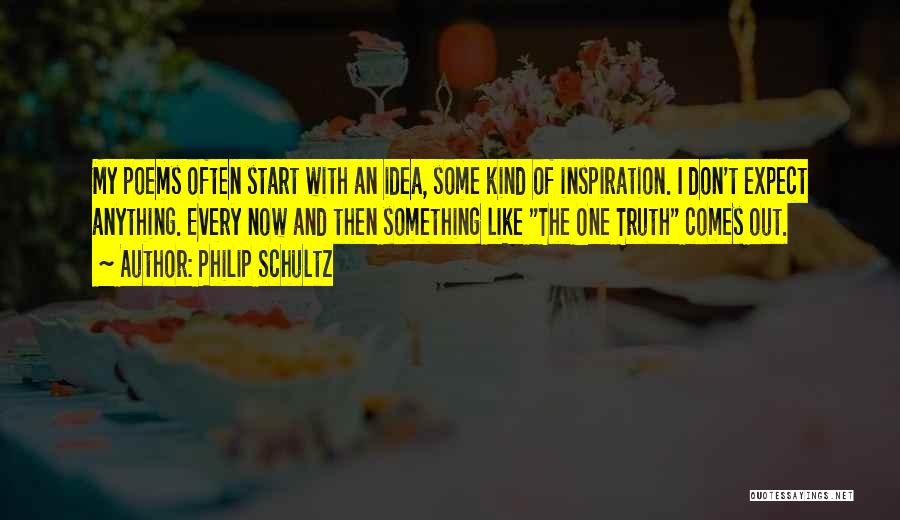 Inspiration Comes Quotes By Philip Schultz