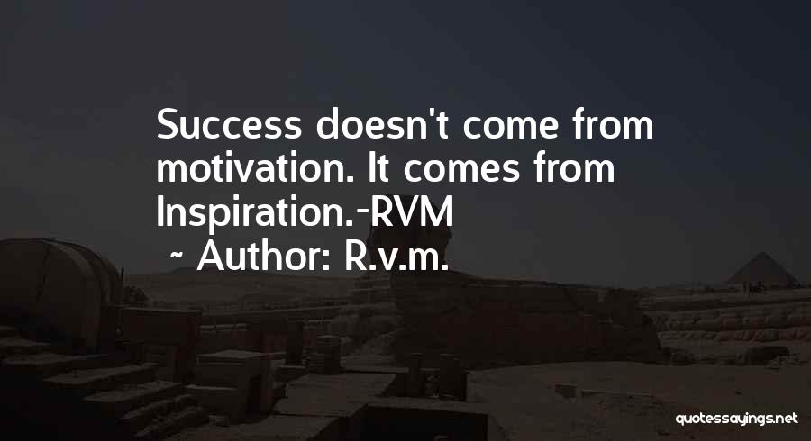 Inspiration Comes Quotes By R.v.m.