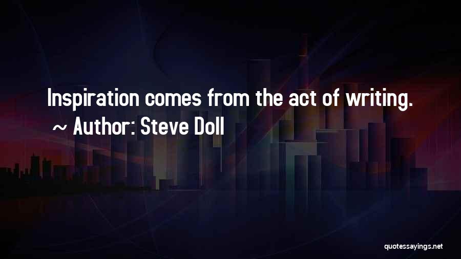 Inspiration Comes Quotes By Steve Doll