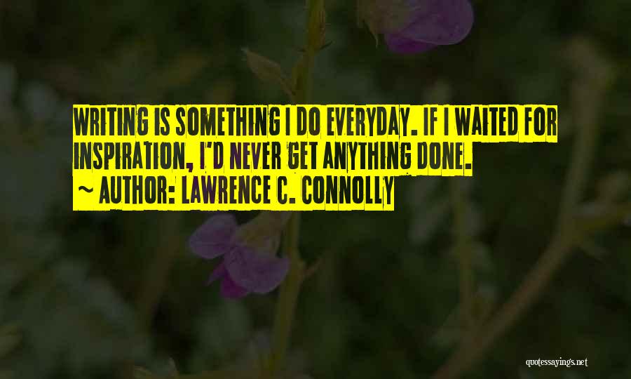 Inspiration For Writing Quotes By Lawrence C. Connolly