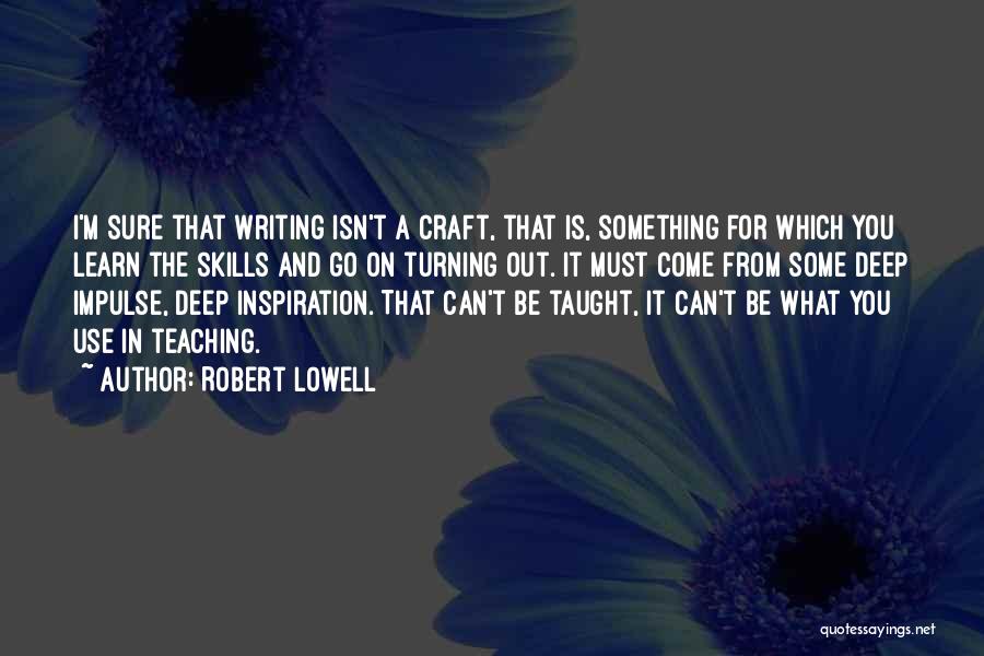 Inspiration For Writing Quotes By Robert Lowell