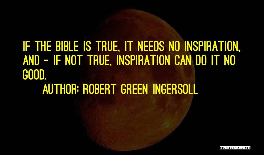 Inspiration From The Bible Quotes By Robert Green Ingersoll