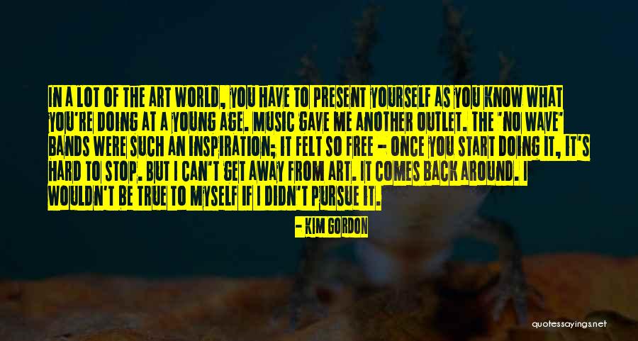 Inspiration In Art Quotes By Kim Gordon Inspiration In Art Quotes By Kim Gordon