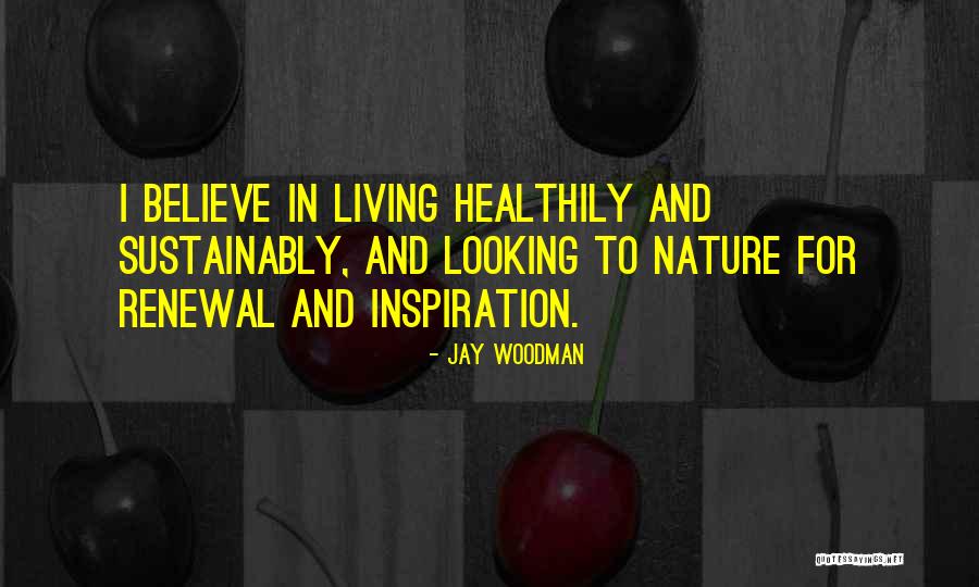 Inspiration In Nature Quotes By Jay Woodman Inspiration In Nature Quotes By Jay Woodman