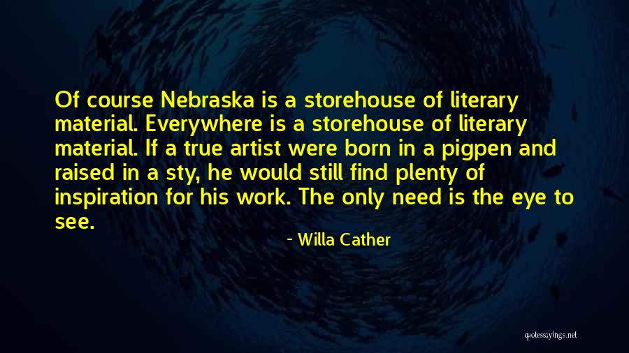 Inspiration Is Everywhere Quotes By Willa Cather Inspiration Is Everywhere Quotes By Willa Cather