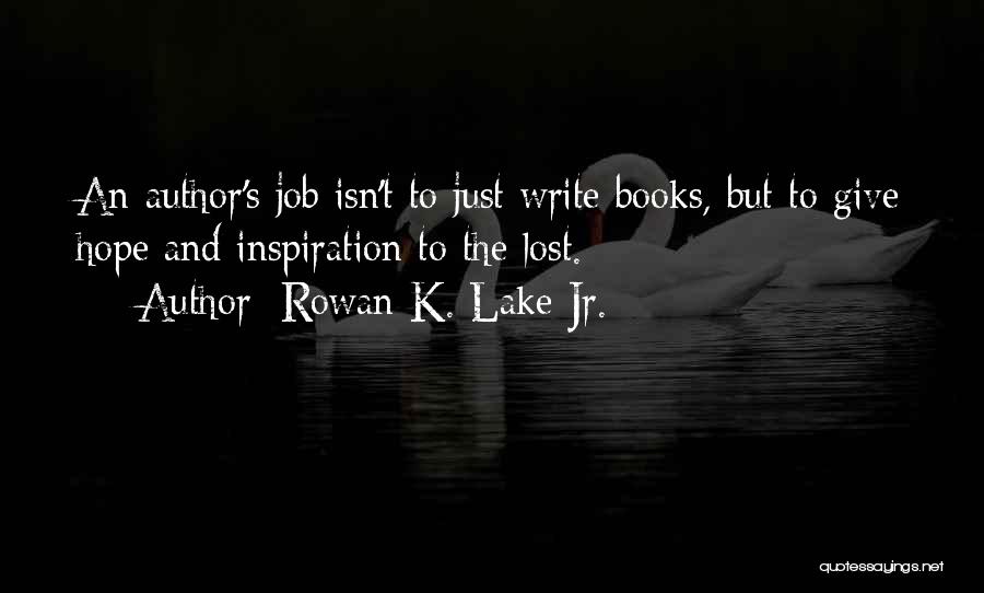 Inspiration Lake Quotes By Rowan K. Lake Jr.