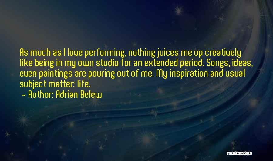 Inspiration Life And Love Quotes By Adrian Belew