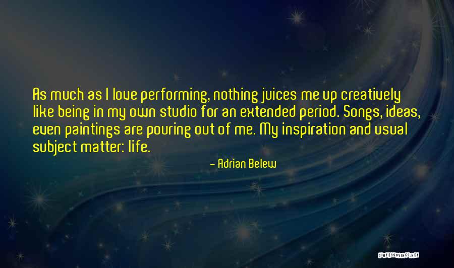 Inspiration Life And Love Quotes By Adrian Belew