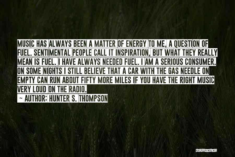 Inspiration Needed Quotes By Hunter S. Thompson