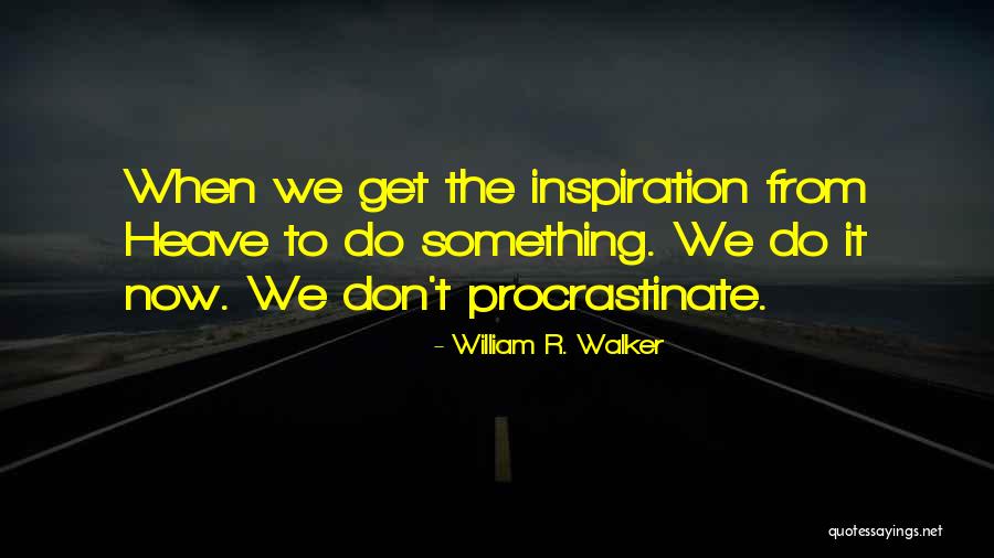 Inspiration To Do Quotes By William R. Walker Inspiration To Do Quotes By William R. Walker