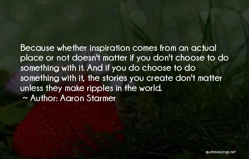 Inspiration To Do Something Quotes By Aaron Starmer