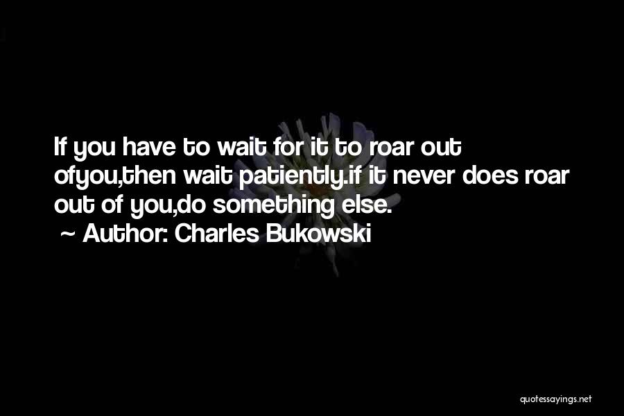 Inspiration To Do Something Quotes By Charles Bukowski