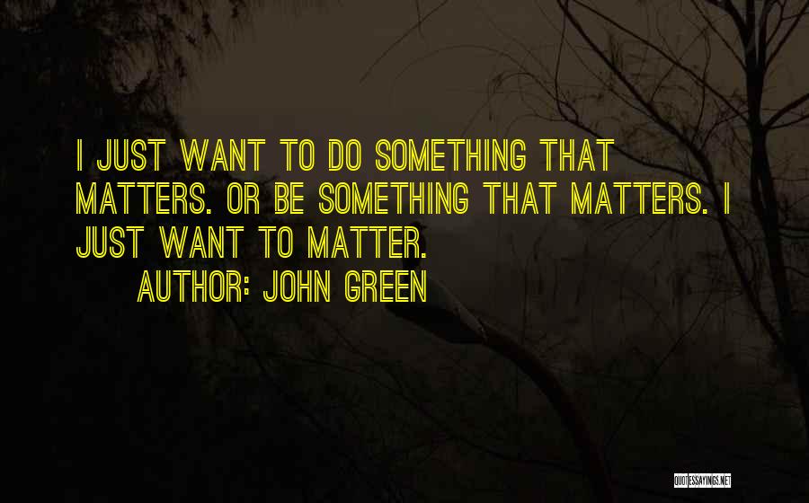 Inspiration To Do Something Quotes By John Green