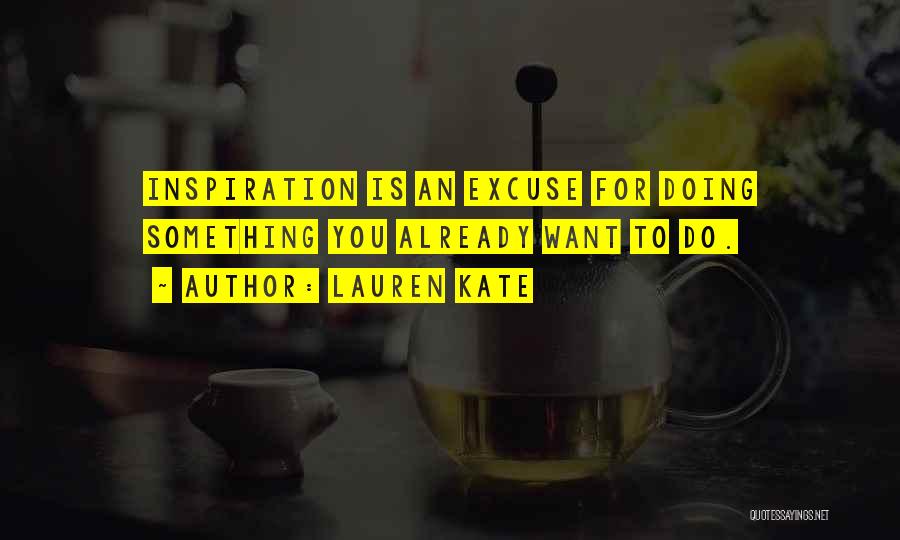 Inspiration To Do Something Quotes By Lauren Kate